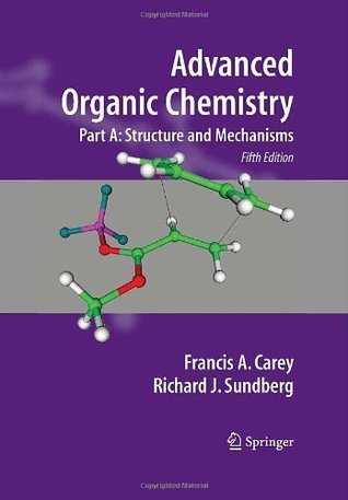 Advanced Organic Chemistry by Francis A. Carey | Goodreads