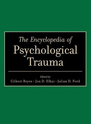 The Encyclopedia of Psychological Trauma by Julian D. Ford | Goodreads