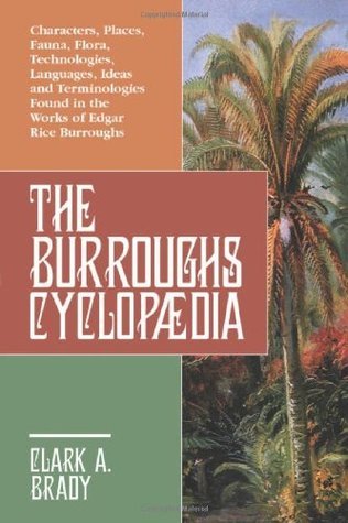 The Burroughs Cyclopædia: Characters, Places, Fauna, Flora, Technologies, Languages, Ideas and Terminologies Found in the Works of Edgar Rice Burroughs