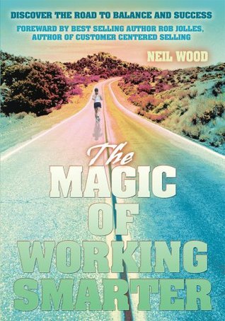 Neil Work The Magic of Working Smarter by Neil Wood | Goodreads
