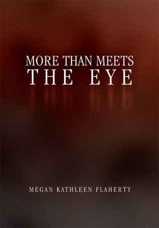 More Than Meets the Eye by Megan Kathleen Flaherty | Goodreads