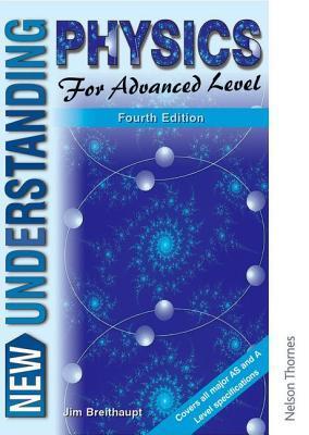 New Understanding Physics for Advanced Level by Jim