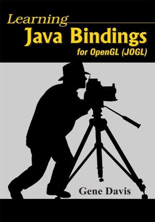 Learning Java Bindings for OpenGL (JOGL) by Gene Davis | Goodreads