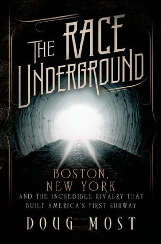 The Race Underground: Boston, New York, and the Incredible Rivalry That Built America's First Subway