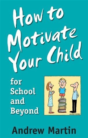How to Motivate Your Child For School by Andrew Martin | Goodreads