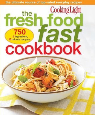 Cooking Light The Fresh Food Fast Cookbook book cover