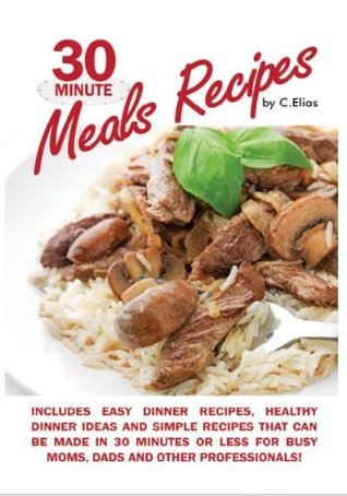30 Minute Meals Recipes includes Easy Dinner Recipes, Healthy Dinner ...