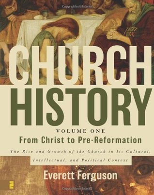 From Christ to Pre-Reformation: The Rise and Growth of the Church in Its Cultural, Intellectual, and Political Context