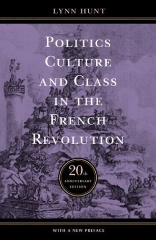 Politics, Culture, and Class in the French Revolution: With a New Preface, 20th Anniversary Edition