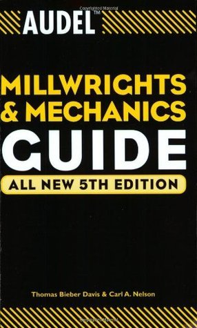 Audel Millwrights and Mechanics Guide by Thomas B. Davis | Goodreads