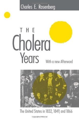 The Cholera Years: The United States in 1832, 1849, and 1866