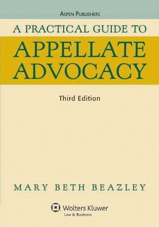 A Practical Guide to Appellate Advocacy by Mary Beth Beazley | Goodreads