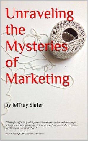 Unraveling The Mysteries of Marketing by Jeffrey Slater | Goodreads