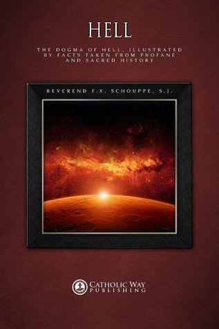 Hell: The Dogma of Hell, Illustrated by Facts Taken from Profane and Sacred History