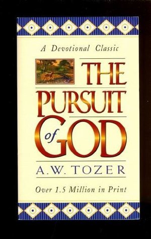 Tozer Books The Pursuit of God by A.W. Tozer | Goodreads