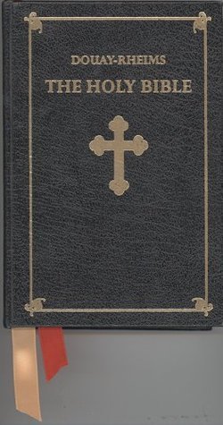 The Holy Bible: Douay-Rheims Version by Richard Challoner | Goodreads