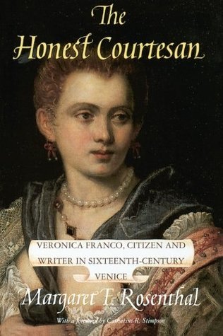 The Honest Courtesan: Veronica Franco, Citizen and Writer in Sixteenth-Century Venice (Women in Culture and Society)