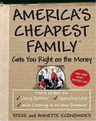 Cover of America's Cheapest Family Gets You Right on the Money: Your Guide to Living Better, Spending Less, and Cashing in on Your Dreams