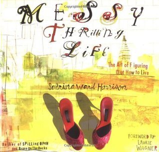 Messy Thrilling Life: The Art of Figuring Out How to Live cover