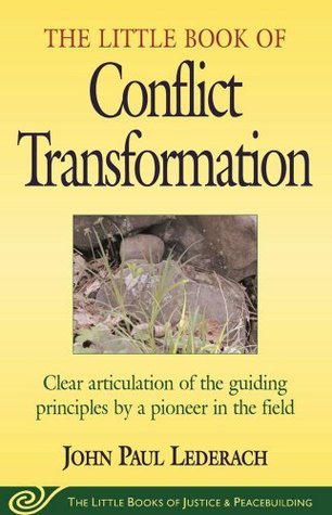 Little Book of Conflict Transformation: Clear Articulation Of The Guiding Principles By A Pioneer In The Field