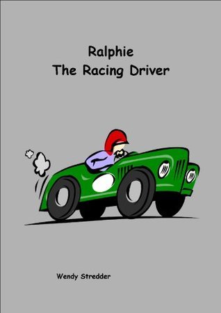 Ralph Racing Driver Ralphie the Racing Driver by Wendy Stredder | Goodreads