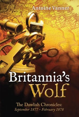 Britannia's Wolf: The Dawlish Chronicles: September 1877 - February 1878