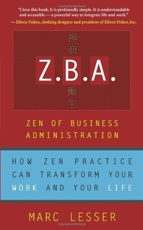 Z.B.A.: Zen of Business Administration by Marc Lesser | Goodreads