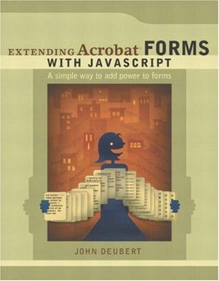 Extending Acrobat Forms With Javascript by John Deubert | Goodreads