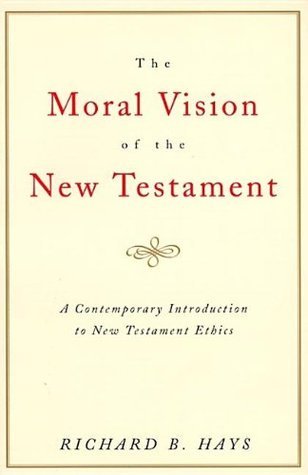 The Moral Vision of the New Testament: A Contemporary Introduction to New Testament Ethics