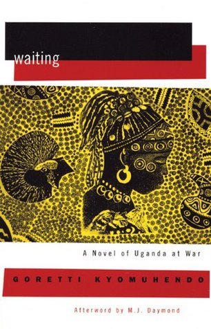 Waiting: A Novel of Uganda's Hidden War by Goretti Kyomuhendo | Goodreads