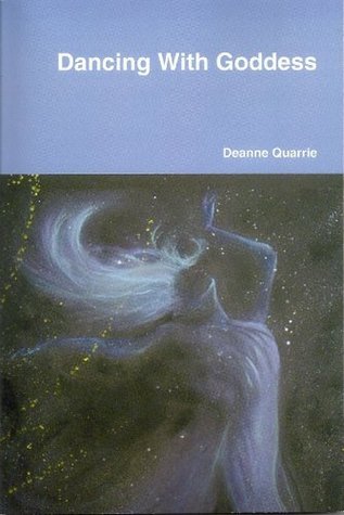 Dancing With Goddess by Deanne Quarrie | Goodreads