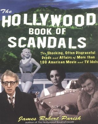 The Hollywood Book of Scandals : The Shocking, Often Disgraceful Deeds