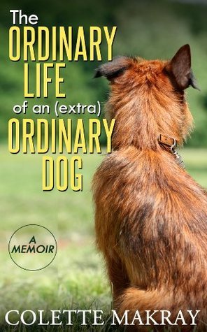 The Ordinary Life of an (Extra) Ordinary Dog - A Memoir