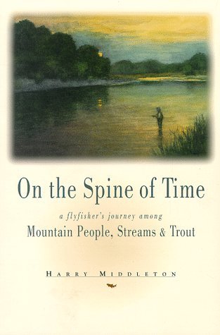 On the Spine of Time: A Flyfisher's Journey Among Mountain People, Streams & Trout