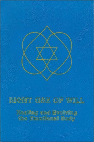 Right Use of Will: Healing and Evolving the Emotional Body