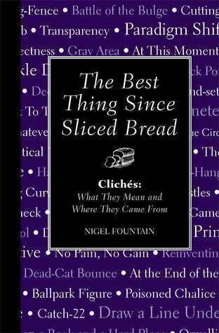 The Best Thing Since Sliced Bread: Cliches: What they Mean and Where ...