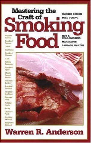 Mastering the Craft of Smoking Food by Warren R. Anderson Goodreads