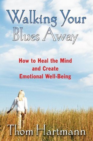 Walking Your Blues Away: How to Heal the Mind and Create Emotional Well ...