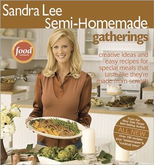 Semi-Homemade: Gatherings by Sandra Lee | Goodreads