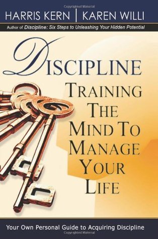 DISCIPLINE : TRAINING THE MIND TO MANAGE YOUR LIFE by Harris Kern ...