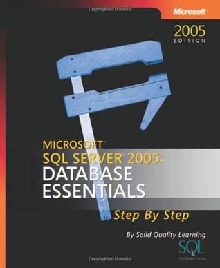 Microsoft® SQL Server™ 2005: Database Essentials Step by Step by Solid ...