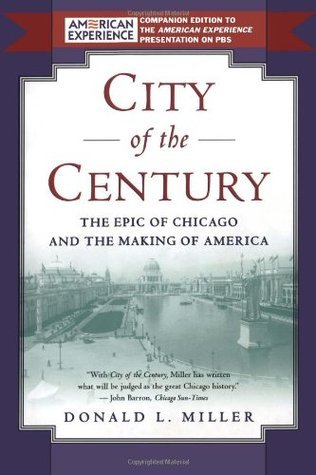 City of the Century: The Epic of Chicago and the Making of America