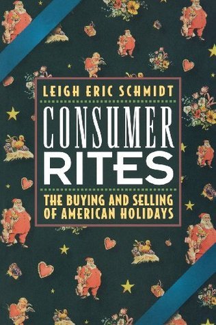 Consumer Rites: The Buying and Selling of American Holidays