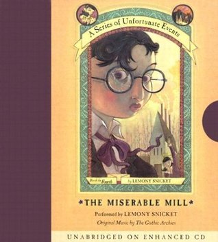 The Miserable Mill (A Series of Unfortunate Events, #4)
