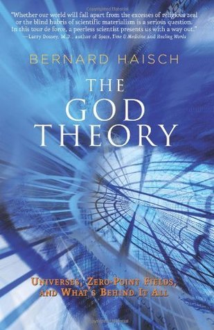 The God Theory: Universes, Zero-point Fields, And What's Behind It All