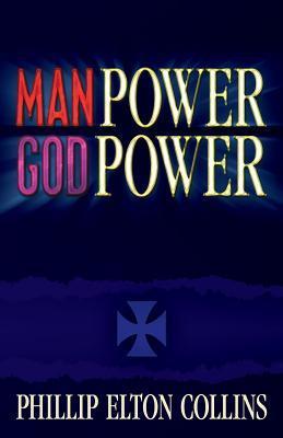 Man Is Power Man Power God Power by Phillip Elton Collins | Goodreads