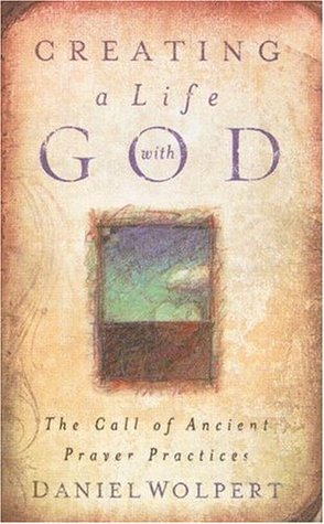 Creating a Life with God: The Call of Ancient Prayer Practices