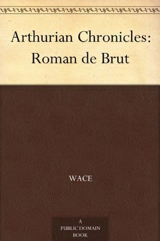 Arthurian Chronicles Roman De Brut By Wace Goodreads