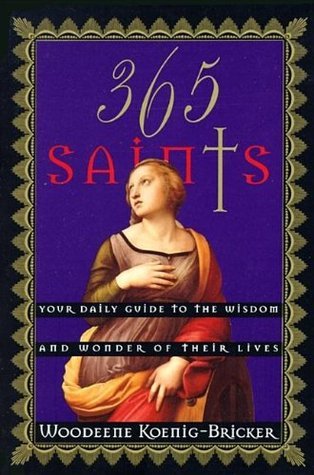 365 Saints: Your Daily Guide to the Wisdom and Wonder of Their Lives