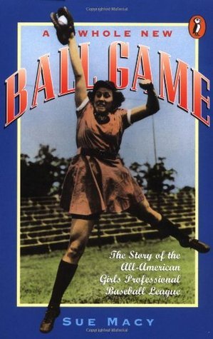A Whole New Ball Game: The Story of the All-American Girls Professional Baseball League